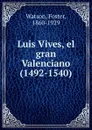 Luis Vives, el gran Valenciano (1492-1540) - Foster Watson