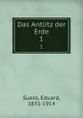 Das Antlitz der Erde. Band 1 - Eduard Suess