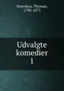 Udvalgte komedier. Bind 1 - Thomas Overskou