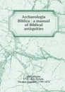 Archaeologia Biblica - Johann Jahn, T.C. Upham