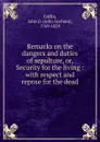 Remarks on the dangers and duties of sepulture. Or, Security for the living - John Gorham Coffin