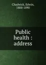 Public health - Edwin Chadwick