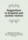 Suggestions to hospital and asylum visitors - John Shaw Billings, Henry M. Hurd
