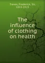 The influence of clothing on health - Frederick Treves