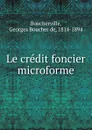 Le credit foncier microforme - Georges Boucher de Boucherville