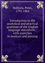 Introduction to the analytical and practical grammar of the English language microform - Peter Bullions