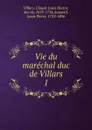 Vie du marechal duc de Villars. Tome 1 - Claude Louis Hector Villars