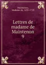 Lettres de messire Paul Godet des Marais eveque de Chartres. Tom 9 - Madame de Maintenon