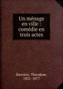 Un menage en ville - Théodore Barrière