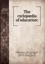 The cyclopaedia of education - Henry Kiddle