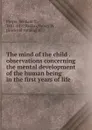 The mind of the child. Part 2. The development of the intellect - William T. Preyer, H. W. Brown