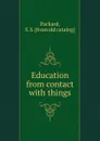 Education from contact with things - S.S. Packard