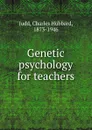 Genetic psychology for teachers - Judd Charles Hubbard