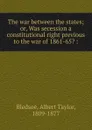 The war between the states - Albert Taylor Bledsoe