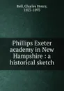 Phillips Exeter academy in New Hampshire - Charles Henry Bell