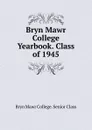 Bryn Mawr College Yearbook. Class of 1945 - Bryn Mawr College. Senior Class