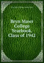 Bryn Mawr College Yearbook. Class of 1942 - Bryn Mawr College. Senior Class