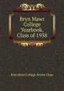 Bryn Mawr College Yearbook. Class of 1938 - Bryn Mawr College. Senior Class