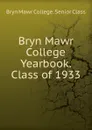 Bryn Mawr College Yearbook. Class of 1933 - Bryn Mawr College. Senior Class