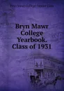Bryn Mawr College Yearbook. Class of 1931 - Bryn Mawr College. Senior Class