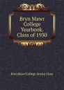 Bryn Mawr College Yearbook. Class of 1930 - Bryn Mawr College. Senior Class