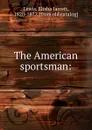 The American sportsman - Elisha Jarrett Lewis