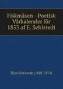 Fiskmasen - Poetisk Varkalender for 1853 af E. Sehlstedt - Elias Sehlstedt