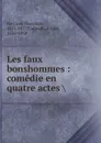 Les faux bonshommes - Théodore Barrière, Ernest Capendu