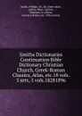 Smiths Dictionaries Continuation Bible Dictionary Christian Church, Greek-Roman Classics, Atlas, etc.18 vols. 5 sets, 5 vols.18281896. - William Smith