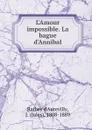L.Amour impossible. La bague d.Annibal - Jules Barbey d'Aurevilly