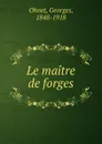 Le maitre de forges - Georges Ohnet