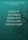 Johann Cristoph Gatterers Abriss der Genealogie - Johann Christoph Gatterer