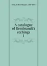 A catalogue of Rembrandt.s etchings - Hind Arthur Mayger