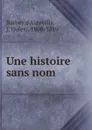 Une histoire sans nom - Jules Barbey d'Aurevilly