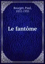 Le fantome - Paul Bourget