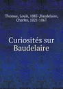 Curiosites sur Baudelaire - Louis Thomas