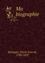 Ma biographie - Pierre Jean de Béranger