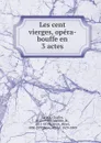 Les cent vierges - Charles Lecocq