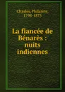 La fiancee de Benares - Philarète Chasles