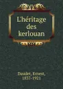 L.heritage des kerlouan - Ernest Daudet