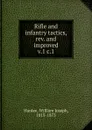 Rifle and infantry tactics. Volume 1. Schools of the soldier and company - William Joseph Hardee