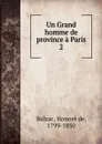 Un Grand homme de province a Paris. Tome 2 - Honoré de Balzac