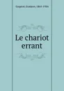 Le chariot errant - Gustave Coquiot