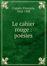 Le cahier rouge - François Coppée