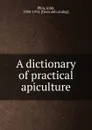 A dictionary of practical apiculture - John Phin