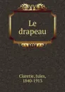 Le drapeau - Jules Claretie
