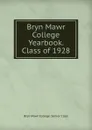 Bryn Mawr College Yearbook. Class of 1928 - Bryn Mawr College. Senior Class