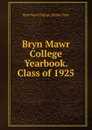 Bryn Mawr College Yearbook. Class of 1925 - Bryn Mawr College. Senior Class