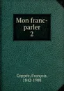 Mon Franc parler - François Coppée
