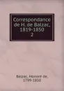Correspondance de H. de Balzac. Volume 2 - Honoré de Balzac